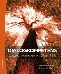 Dialogkompetens för utveckling i arbetsliv och samhälle; Lena Wilhelmson, Marianne Döös; 2016