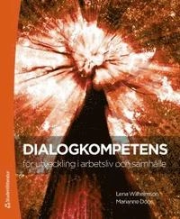 Dialogkompetens för utveckling i arbetslivet; Marianne Döös, Lena Wilhelmson; 2012