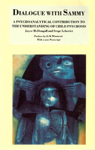Dialogue with Sammy : a psychoanalytical contribution to the understanding of child psychosis; Joyce McDougall; 1989