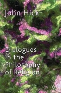 Dialogues in the Philosophy of Religion; J Hick; 2010
