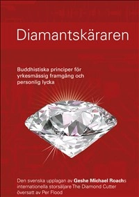 Diamantskäraren : buddhistiska principer för yrkesmässig framgång och personlig lycka; Geshe Michael Roach; 2012