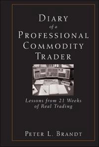 Diary of a Professional Commodity Trader: Lessons from 21 Weeks of Real Tra; Peter L. Brandt; 2011
