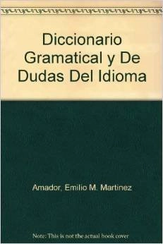 Diccionario gramatical y de dudas del idioma : 1426 temas distintos; Emilio M. Martínez Amador; 1982
