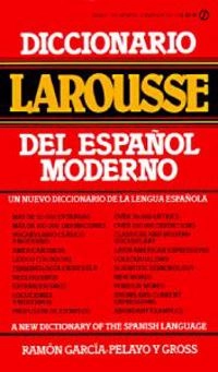 Diccionario Larousse del Espanol Moderno = A New Dictionary of the Spanish Language; Ramon Garcia-Palayo Y Gross; 1983