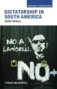 Dictatorship in South America; Jerry Davila; 2013