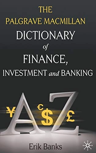 Dictionary of Finance, Investment and Banking; E Banks, Erik Banks; 2009