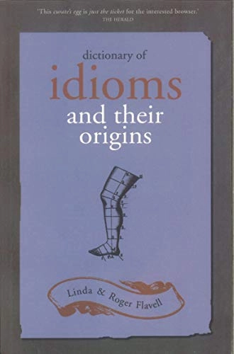 Dictionary of Idioms and Their Origins; L. Flavell; 2005