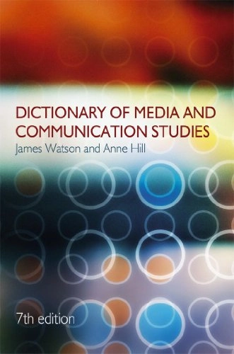 Dictionary of media and communication studies; James Watson; 2006