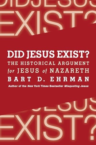 Did Jesus exist? : the historical argument for Jesus of Nazareth; Bart D. Ehrman; 2012