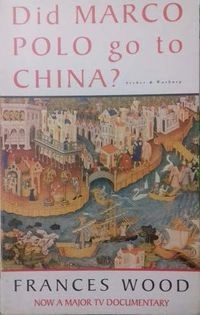 Did Marco Polo go to China?; Frances Wood; 1995
