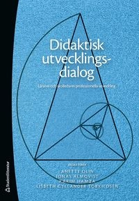 Didaktisk utvecklingsdialog - Lärares och skolledares professionella utveckling; Anette Olin, Jonas Almqvist, Lisbeth Gyllander Torkildsen, Karim Hamza, Åsa af Geijerstam, Bassam Ahmad, Per Anderhag, Jonas Aspelin, Catarina Berntsson, Nihad Bunar, Jeanette Camnor, Una Cunningham, David Dahlgren, Marianne Dovemark, Markus Eek, Johan Engkvist, Helen Enoksson, Joel Falk, Anneli Forslund, Anneli Frelin, Susanne Gustavsson, Susanne Gustavsson, Viktoria Hagerman, Janna Hasic, Christoffer Hedman, Åsa Hirsh, Maria Jarl, David Jonsson, Mikael Karlsson, Linda Klang, Magnus Levinsson, Caroline Liberg, Malena Lidar, Annika Lilja, Gunilla Lindqvist, Eva Lundqvist, Jaana Nehez, Elisabet Nihlfors, Anita Norlund, Ann Quennerstedt, Tomas Riad, Susanna Sari-Eriksson, Katina Thelin, Erik Thomé, Mikael Thunberg, Annika Jarlwall Ungewitter, Magnus Wahlberg, Björn Wahlqvist, Ann-Christine Wennergren, Jenny Wiksten Folkeryd, Erik Åström, Helene Ärlestig; 2019