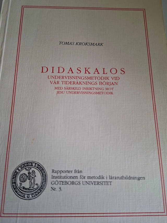 Didaskalos : undervisningsmetodik vid vår tideräknings början med särskild inriktning mot Jesu undervisningsmetodik; Tomas Kroksmark; 1993