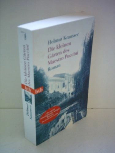 Die kleinen Gärten des Maestro Puccini: RomanVolym 73904 av Beech Tree BooksVolym 73904 av btb Taschenbücher; Helmut Krausser