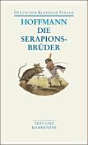 Die Serapionsbrüder; Ernst Theodor Amadeus Hoffmann, Wulf Segebrecht, Ursula Segebrecht; 2008