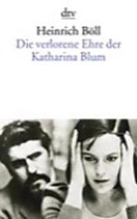 Die verlorene Ehre der Katharina Blum oder: Wie Gewalt entstehen und wohin sie führen kann : Erzählung; Heinrich Böll; 1997