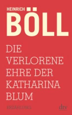 Die verlorene Ehre der Katharina Blum oder: Wie Gewalt entstehen und wohin sie führen kann : Erzählung; Heinrich Böll; 2017