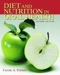 Diet and nutrition in oral health; Carole A. Palmer; 2007