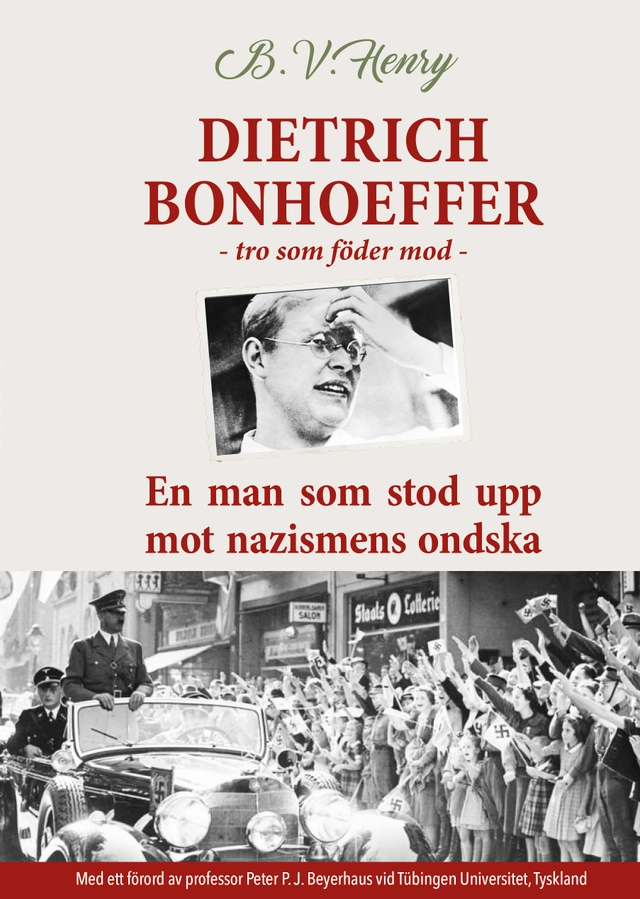 Dietrich Bonhoeffer : tro som föder mod - En man som stod upp mot nazismens ondska; B.V. Henry; 2020