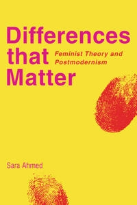 Differences that matter : feminist theory and postmodernism; Sara Ahmed; 1998