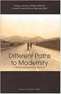 Different paths to modernity : a nordic and spanish perspective; Magnus Jerneck, Magnus Mörner, Gabriel Tortella, Sune Åkerman; 2005