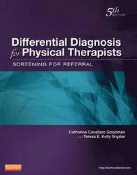 Differential diagnosis for physical therapists : screening for referral; Catherine Cavallaro. Goodman; 2013