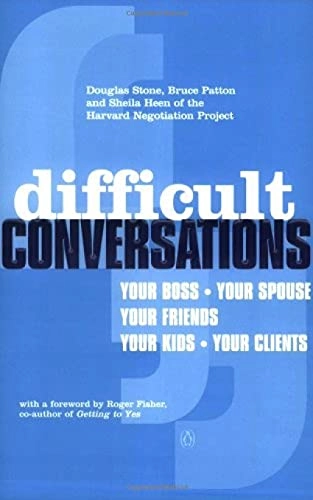 Difficult conversations : how to discuss what matters most; Douglas Stone; 2000