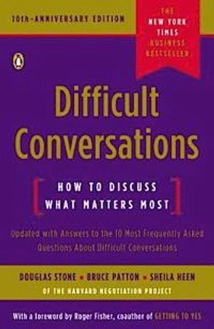 Difficult conversations : how to discuss what matters most; Douglas Stone; 2010