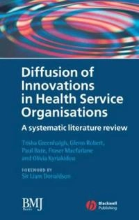 Diffusion of Innovations in Health Service Organisations: A Systematic Lite; Trisha Greenhalgh, Glenn Robert, Paul Bate; 2007