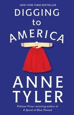 Digging to America : a novel; Anne Tyler; 2007