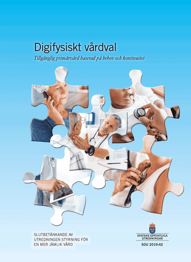 Digifysiskt vårdval. SOU 2019:42. Tillgänglig primärvård baserad på behov och kontinuitet : Slutbetänkande från utredningen Styrning för en mer jämlik vård (S 2017:08); Socialdepartementet; 2019
