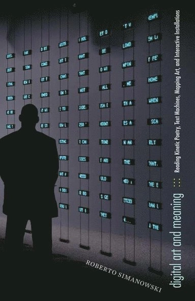 Digital art and meaning : reading kinetic poetry, text machines, mapping art, and interactive installations; Roberto Simanowski; 2011