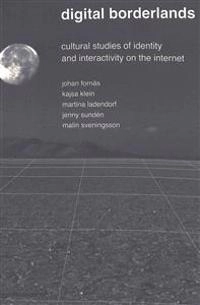 Digital borderlands : cultural studies of identity and interactivity on the Internet; Johan Fornaes, Kajsa Klein, Martina Ladendorf, Jenny Sunden, Steve Jones; 2002