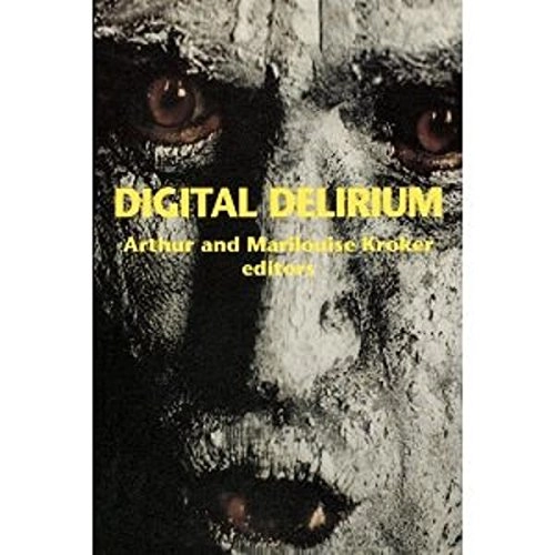 Digital delirium; Arthur Kroker, Marilouise Kroker; 1997