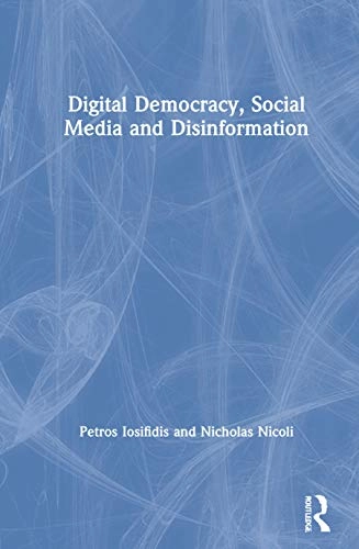 Digital democracy, social media and disinformation; Petros Iosifidis; 2021