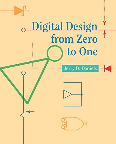 Digital Design from Zero to One; Jerry D. Daniels; 1996