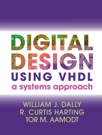 Digital design using VHDL : a systems approach; William J. Dally; 2016