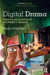 Digital drama : teaching and learning art and media in Tanzania; Paula Uimonen; 2012