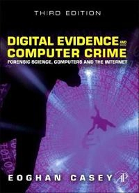 Digital evidence and computer crime : forensic science, computers and the internet; Eoghan. Casey; 2011