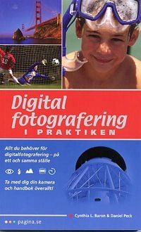 Digital fotografering i praktiken; Cynthia Baron, Daniel Peck; 2004