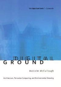 Digital ground : architecture, pervasive computing and environmental knowing; Malcolm. McCullough; 2005
