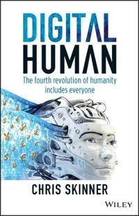 Digital human : the fourth revolution of humanity includes everyone; Chris Skinner; 2018