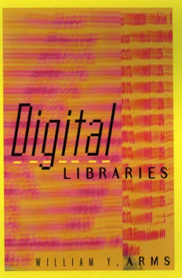 Digital libraries; William Y. Arms; 2000