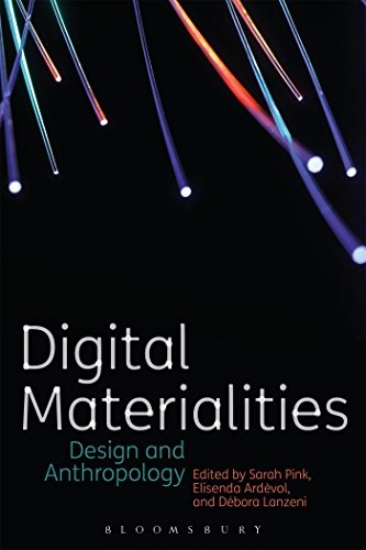 Digital materialities : design and anthropology; Sarah Pink, Elisenda Ardèvol, Débora Lanzeni; 2016