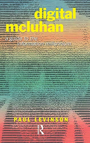 Digital McLuhan : a guide to the information millennium; Paul Levinson; 1999