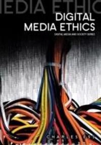 Digital Media Ethics; Charles Ess; 2009
