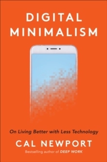 Digital Minimalism; Cal Newport; 2019