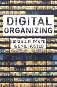 Digital organizing : revisiting themes in organization studies; Ursula Plesner; 2020