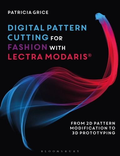 Digital pattern cutting for fashion with Lectra Modaris : from 2D pattern modification to 3D prototyping; Patricia Grice; 2019