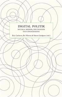Digital politik : sociala medier, deltagande och engagemang; Eric Carlsson, Bo Nilsson, Simon Lindgren, Anders Johansson, Jonas Andersson Schwarz, Anna Johansson, Anders Olof Larsson, Linda Berg, Maria Carbin, Stefan Gelfgren, Jenny Gunnarsson Payne; 2015