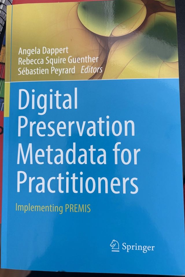 Digital Preservation Metadata for Practitioners; Angela Dappert, Rebecca Squire Guenther, Sébastien Peyrard; 2018